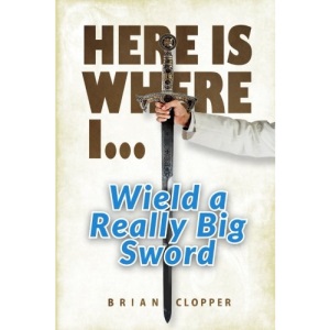 Here Is Where I . . . Wield a Really Big Sword