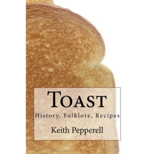 Toast: History, Folklore, Recipes