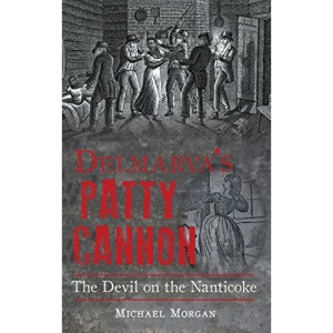 Delmarva S Patty Cannon: The Devil on the Nanticoke