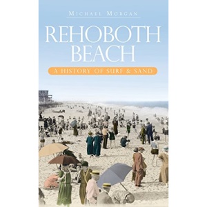 Rehoboth Beach: A History of Surf & Sand