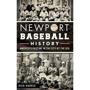 Newport Baseball History: America's Pastime in the City by the Sea
