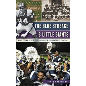 The Blue Streaks & Little Giants: More Than a Century of Sandusky & Fremont Ross Football