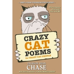 Crazy Cat Poems for Crazy Cat People: The Complete Bukowski, Cats, and Me: Volume 1 (Best of Raw Underground Poetry)