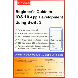 Beginner's Guide to iOS 10 App Development Using Swift 3: Xcode, Swift and App Design Fundamentals