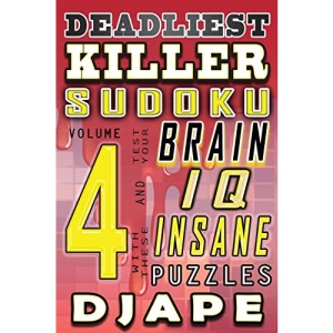 Deadliest Killer Sudoku: Test your BRAIN and IQ with these INSANE puzzles: Volume 4 (World's Hardest Killer Sudoku Books)