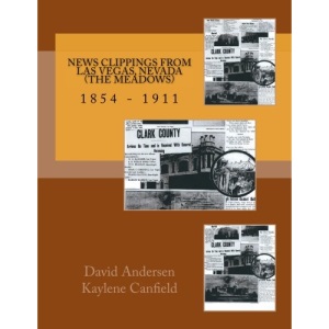 News Clippings from Las Vegas, Nevada (The Meadows): 1854 - 1911 (Early Nevada News)