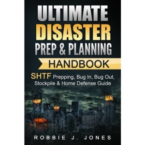 Ultimate Disaster Prep & Planning Handbook: SHTF Prepping, Bug In, Bug Out, Stockpile & Home Defense Guide: Volume 1 (SHTF Disaster Survival)