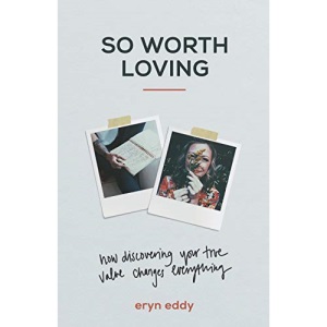 So Worth Loving: How Discovering Your True Value Changes Everything
