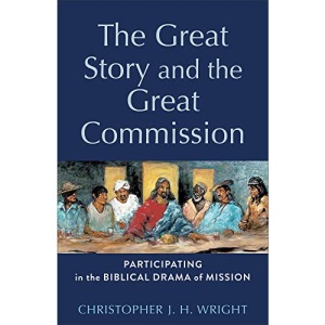 The Great Story and the Great Commission: Participating in the Biblical Drama of Mission (Acadia Studies in Bible and Theology)