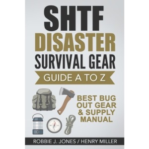 SHTF Disaster Survival Gear Guide A to Z: Best Bug Out Gear & Supply Manual: Volume 2