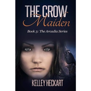 The Crow Maiden: Book 3: The Arcadia Series: Volume 3