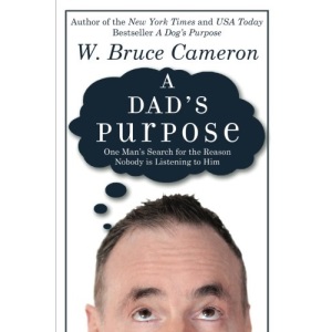 A Dad's Purpose: One Man's Search for the Reason Nobody is Listening to Him