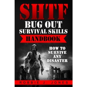 SHTF Bug Out Survival Skills Handbook: How to Survive Any Disaster: Volume 3 (Ultimate Disaster Survival)