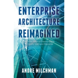Enterprise Architecture Reimagined: A Concise Guide to Constructing an Artificially Intelligent Enterprise