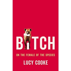 Bitch: On the Female of the Species