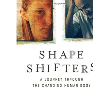 Shapeshifters: A Journey Through the Changing Human Body