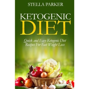 Ketogenic Diet - Quick and Easy Ketogenic Diet Recipes For Fast Weight Loss (ketogenic cookbook, ketogenic recipes, ketogenic recipes cookbook)