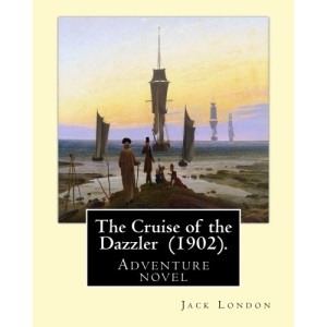 The Cruise of the Dazzler (1902). By: Jack London: Adventure novel