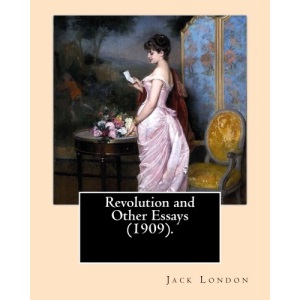 Revolution and Other Essays (1909). By: Jack London: Although best known for his adult fiction, Jack London wrote in almost every corner available ... plight of the poor to biographies to essays.