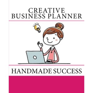 Creative Business Planner: Handmade Success: Volume 1