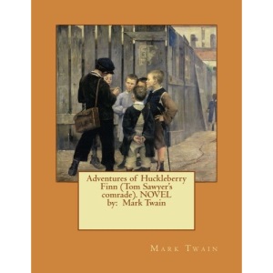 Adventures of Huckleberry Finn (Tom Sawyer's comrade). NOVEL by: Mark Twain