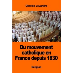 Du mouvement catholique en France depuis 1830