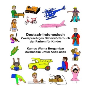 Deutsch-Indonesisch Zweisprachiges Bilderwörterbuch der Farben für Kinder Kamus Warna Bergambar Dwibahasa untuk Anak-anak (FreeBilingualBooks.com)