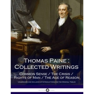 Thomas Paine : Collected Writings: Common Sense / The Crisis / Rights of Man / The Age of Reason