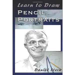 Learn to Draw Pencil Portraits: Step-by-step Drawing Techniques and Secrets for Beginners and Intermediates - In a Few Days You Would Be Drawing Like a Professional!: Volume 1 (How to Art Books)