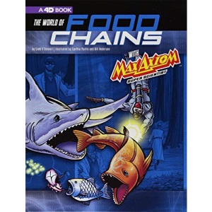 The World of Food Chains with Max Axiom Super Scientist: 4D An Augmented Reading Science Experience (Graphic Science 4D)
