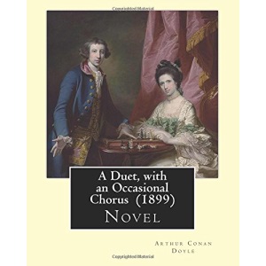A Duet, with an Occasional Chorus (1899) By: Arthur Conan Doyle: Novel