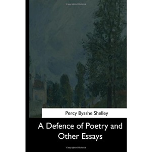 A Defence of Poetry and Other Essays