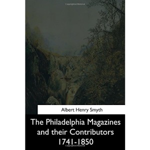 The Philadelphia Magazines and their Contributors 1741-1850