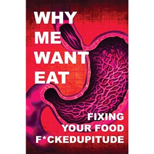 Why Me Want Eat: Fixing Your Food F*ckedupitude