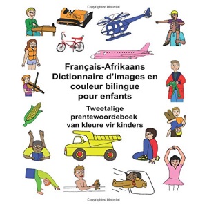Français-Afrikaans Dictionnaire d’images en couleur bilingue pour enfants Tweetalige prentewoordeboek van kleure vir kinders (FreeBilingualBooks.com)