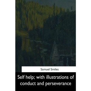 Self help: with illustrations of conduct and perseverance