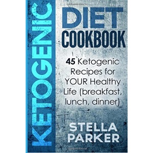 KETOGENIC DIET COOKBOOK - 45 Ketogenic Recipes for YOUR Healthy Life (breakfast, lunch, dinner)