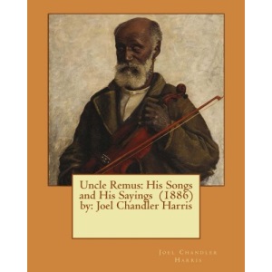 Uncle Remus: His Songs and His Sayings (1886) by: Joel Chandler Harris
