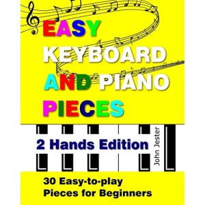 Easy Keyboard and Piano Pieces - 2 Hands Edition: 30 Easy-to-play Pieces for Beginners: Volume 2
