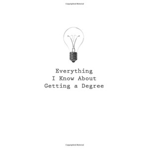 Everything I Know About Getting a Degree: Volume 34