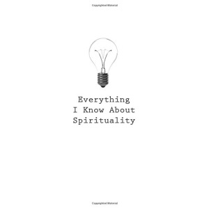 Everything I Know About Spirituality: Volume 83