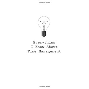 Everything I Know About Time Management: Volume 90