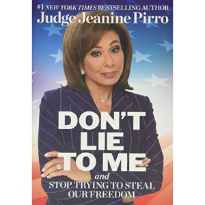 Don’t Lie to Me: And Stop Trying to Steal Our Freedom