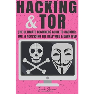 Hacking & Tor: The Ultimate Beginners Guide To Hacking, Tor, & Accessing The Deep Web & Dark Web (Hacking, How to Hack, Penetration Testing, Computer ... Internet Privacy, Darknet, Bitcoin)