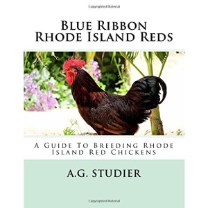 Blue Ribbon Rhode Island Reds: A Guide To Breeding Rhode Island Red Chickens