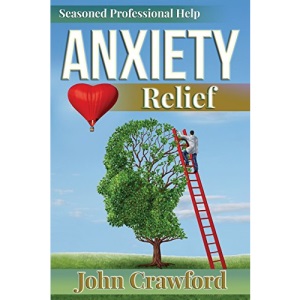 Anxiety Relief: Self Help (With Heart) For Anxiety, Panic Attacks, And Stress Management
