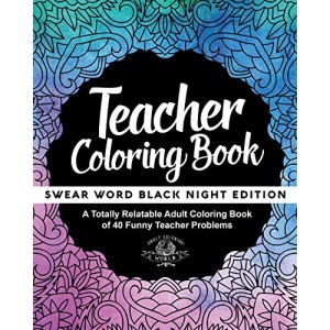 Teacher Coloring Book: A Totally Relatable Adult Coloring Book of 40 Funny Teacher Problems: Volume 2 (Swear Word Coloring Books for Adults)