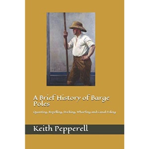 A Brief History of Barge Poles: Quanting, Repelling, Docking, Wharfing and Canal Poling