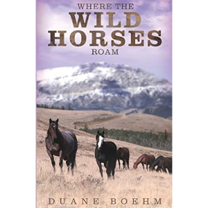 Where The Wild Horses Roam: Volume 1 (Wild Horse Westerns)