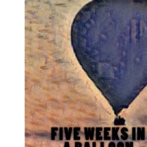Five Weeks in a Balloon: Journeys and Discoveries in Africa by Three Englishmen